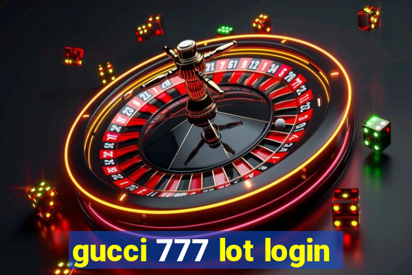 gucci 777 lot login